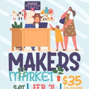 Makers Market - Saturday, February 21st